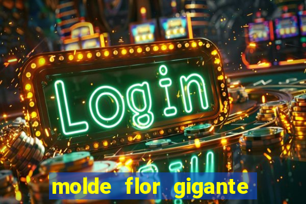 molde flor gigante de organza